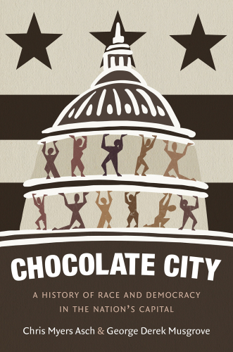 Chocolate City: a history of race and democracy in the nation's capital