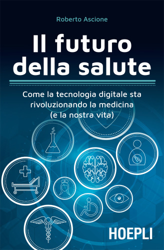 Il futuro della salute: come la tecnologia digitale sta rivoluzionando la medicina (e la nostra vita)