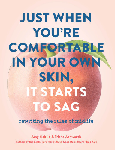 Just when you thought you were comfortable in your own skin, it starts to sag: rewriting the rules of midlife