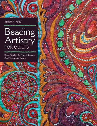 Beading artistry for quilts: basic stitches and embellishments add texture and drama