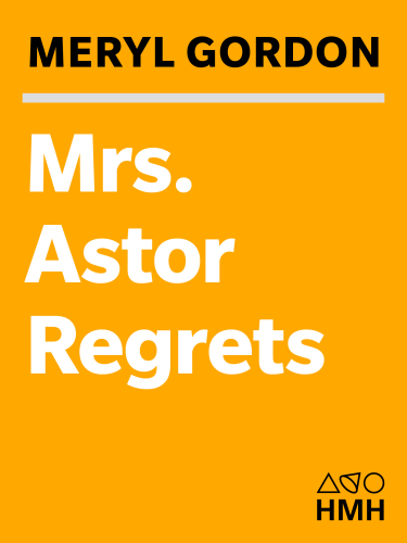 Mrs. Astor regrets: the hidden betrayals of a family beyond reproach