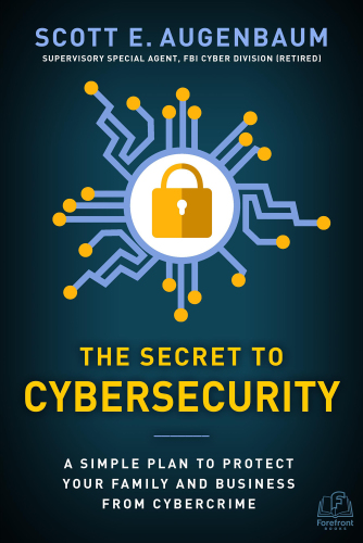 The secret to cybersecurity: a simple plan to protect your family and business from cybercrime