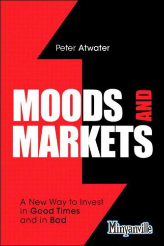 Moods and Markets: A New Way to Invest in Good Times and in Bad