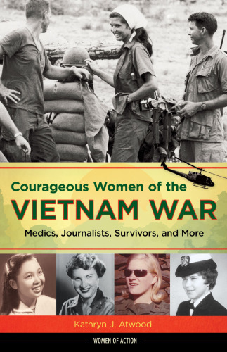 Courageous women of the Vietnam War: medics, journalists, survivors, and more