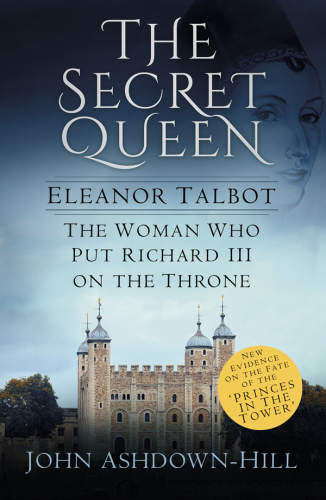 Eleanor, the secret queen: the woman who put Richard III on the throne