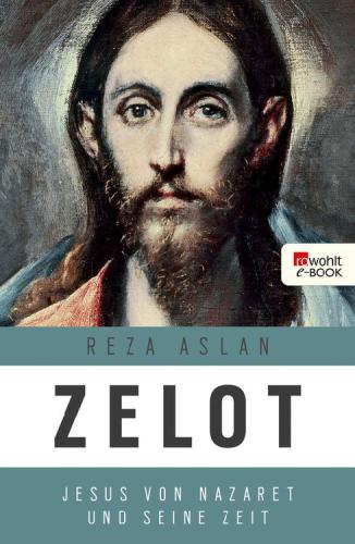 Zelot: Jesus von Nazaret und seine Zeit