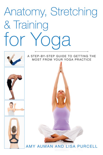 Anatomy, stretching and training for yoga: a step-by-step guide to getting the most from your yoga