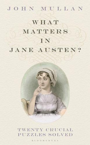 What matters in Jane Austen?: twenty crucial puzzles solved