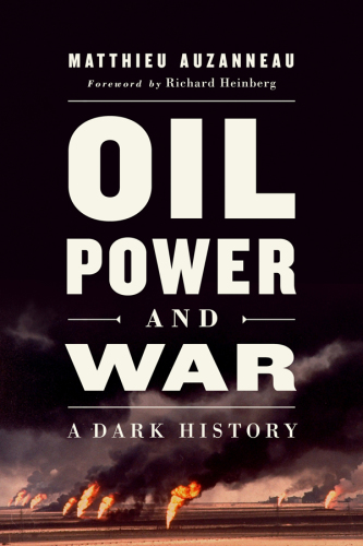 OIL, POWER, AND WAR: a dark history