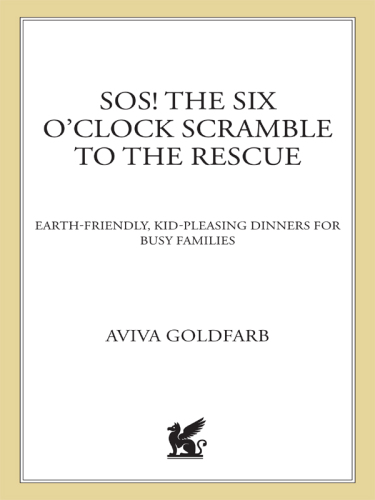 SOS! the six o'clock scramble to the rescue: earth-friendly, kid-pleasing dinners for busy families