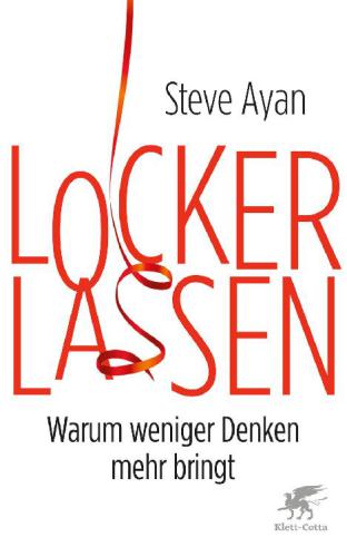 Lockerlassen: warum weniger Denken mehr bringt