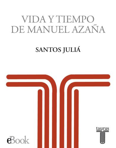 Vida y tiempo de Manuel Azaña. Biografía