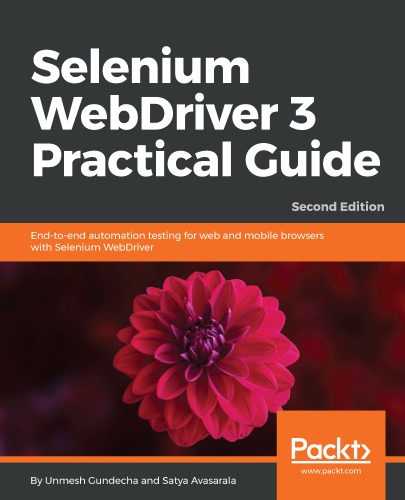 Selenium WebDriver 3 Practical Guide: End-To-end Automation Testing for Web and Mobile Browsers with Selenium WebDriver