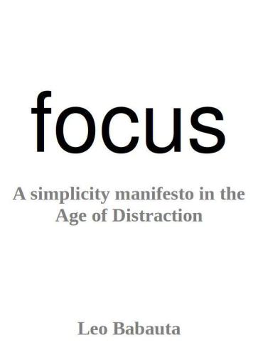 Focus A Simplicity Manifesto in the Age of Distraction