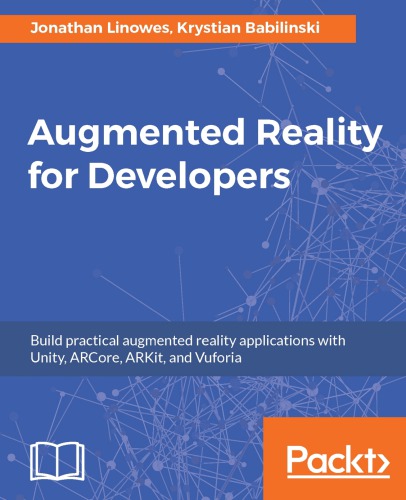 Augmented reality for developers: build practical augmented reality applications with Unity, ARCore, ARKit, and Vuforia