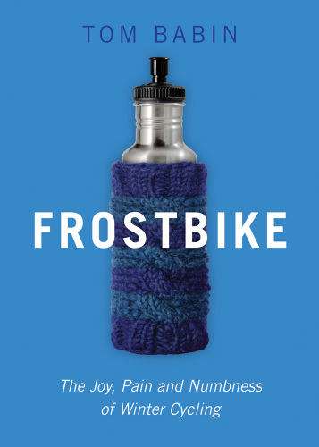 Frostbike The Joy, Pain and Numbness of Winter Cycling