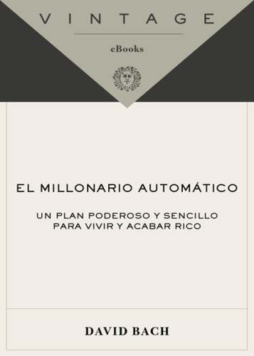 El millonario automático: un plan poderoso y sencillo para vivir y acabar rico