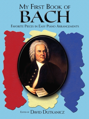 My first book of Bach: Favorite pieces in easy piano arrangements