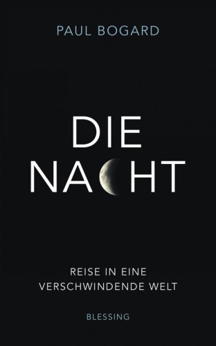 Die Nacht Reise in eine verschwindende Welt