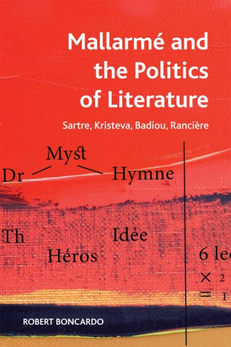 Mallarmé and the politics of literature: Sartre, Kristeva, Badiou, Ranciere