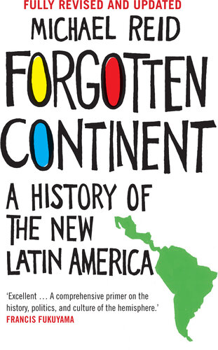 Forgotten Continent: A History of the New Latin America, Revised & Updated Edition