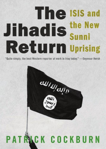 The Jihadis return: ISIS and the new Sunni uprising