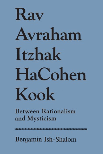 Rav Avraham Itzhak HaCohen Kook: between rationalism and mysticism