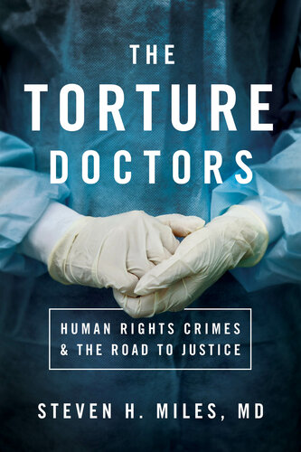 The Torture Doctors: Human Rights Crimes and the Road to Justice