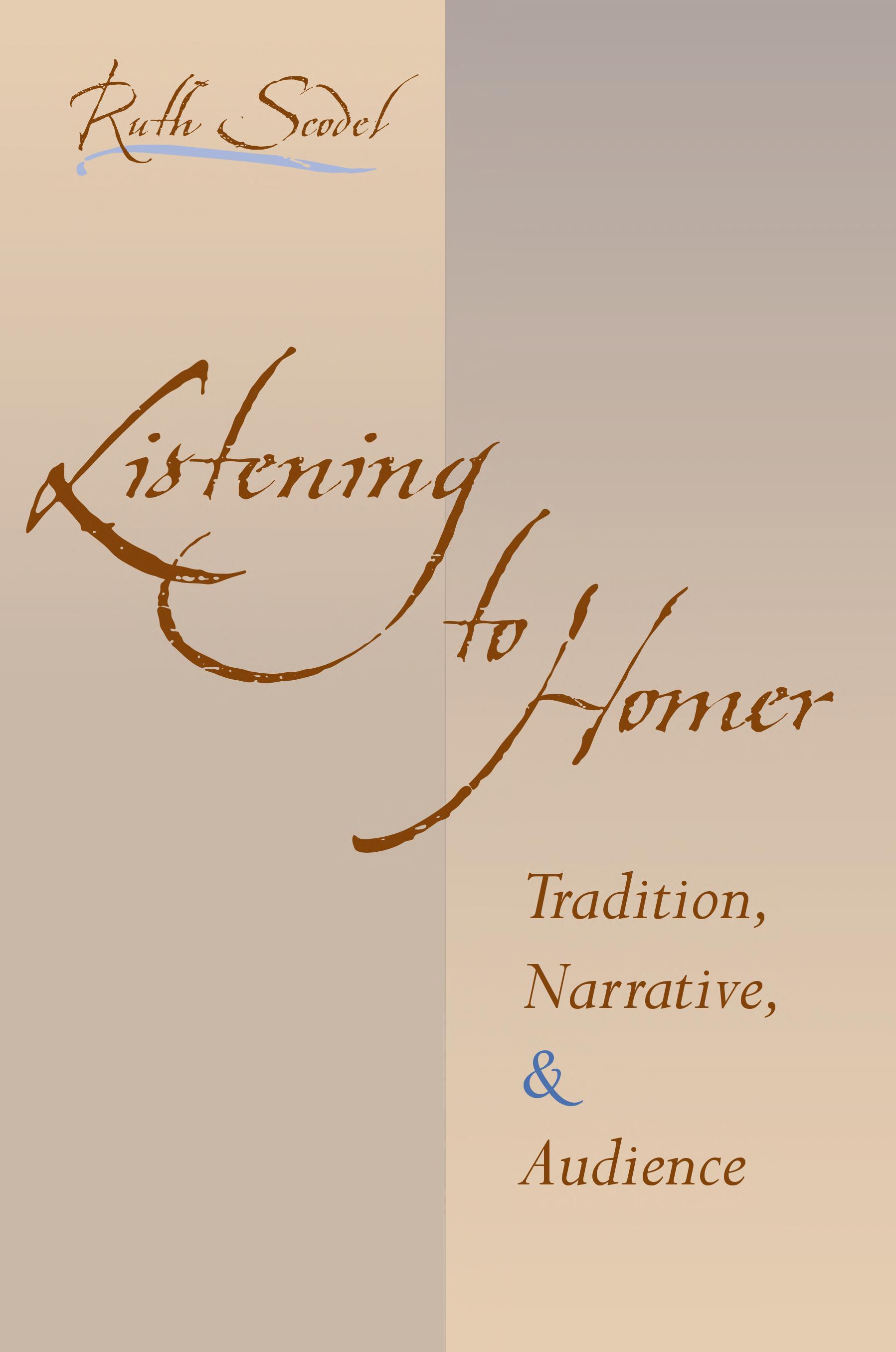 Listening to Homer: Tradition, Narrative, and Audience