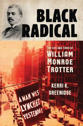 Black Radical: The Life and Times of William Monroe Trotter