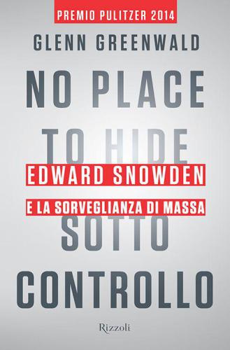 No Place to Hide: Sotto controllo: Edward Snowden e la sorveglianza di massa