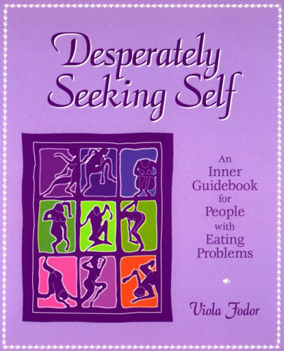 Desperately seeking self: an inner guidebook for people with eating problems