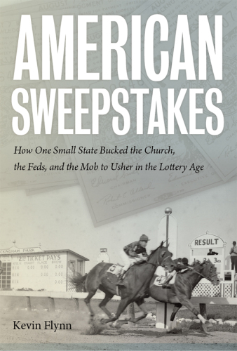 American sweepstakes: how one small state bucked the Church, the Feds, and the Mob to usher in the lottery age