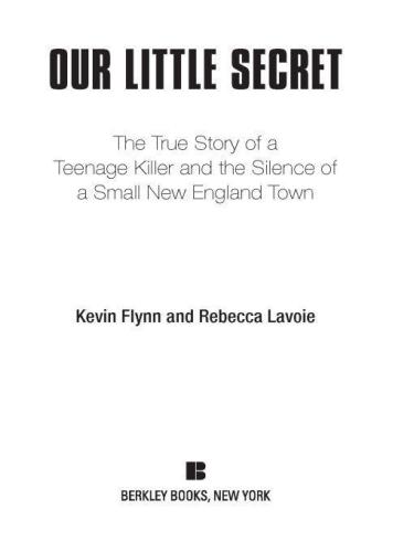 Our Little Secret: The True Story of a Teenager Killer and the Silence of a Small New England Town