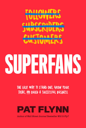 Superfans: the easy way to stand out, grow your tribe, and build a successful business