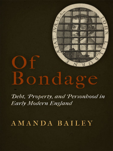 Of bondage: debt, property, and personhood in early modern England