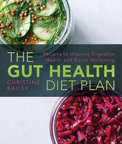 Gut Health Diet Plan, the: Recipes to Restore Digestive Health and Boost Wellbeing