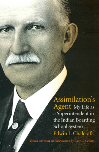 Assimilation's Agent: My Life as a Superintendent in the Indian Boarding School System