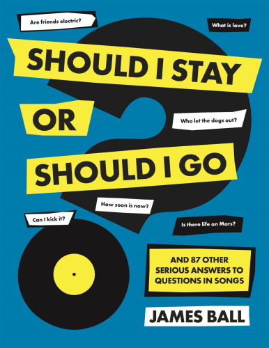 Should I stay or should I go: and 87 other serious answers to questions in songs