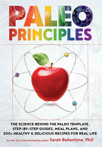 Paleo Principles: The Science Behind the Paleo Template, Step-by-Step Guides, Meal Plans, and 200+ Healthy & Delicious Recipes for Real Life