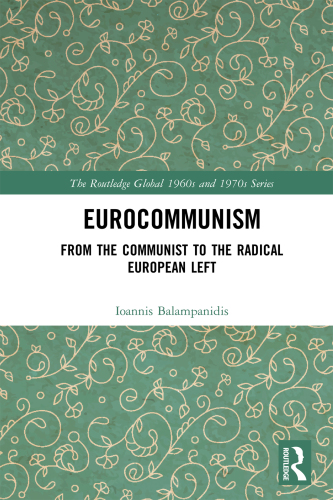 Eurocommunism: from the communist to the radical European left = Eurōkommunismos: apo tēn kommunistikē stē rizospastikē eurōpaikē aristera