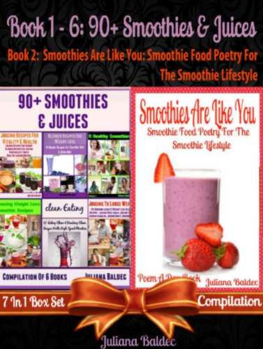 90+ Smoothies & Juices (Best Smoothies & Juices) + Smoothies Are Like You: Smoothie Food Poetry For the Smoothie Lifestyle