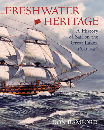 Freshwater heritage a history of sail on the Great Lakes, 1670-1918