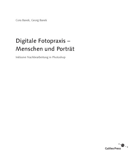 Digitale Fotopraxis - Menschen und Porträt Menschen gekonnt in Szene setzen ; [DVD-ROM über 1 Stunde Video-Lektionen zur Porträtretusche mit Adobe Photoshop und Li-Vortrag von Georg Banek]