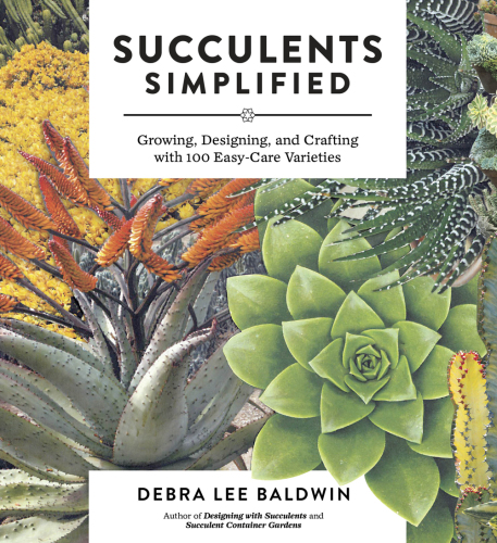 Succulents simplified: growing, designing and crafting with 100 easy-care varieties