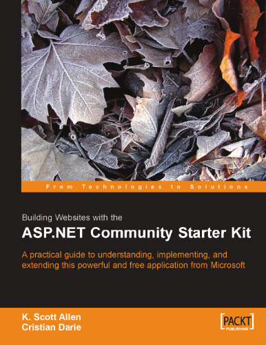 Building Websites with the ASP.NET Community Starter Kit: A comprehensive guide to understanding, implementing, and extending the powerful and freely available application from Microsoft.