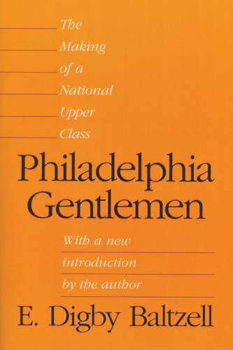 Philadelphia gentlemen: the making of a national upper class