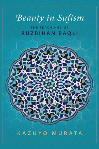 Beauty in Sufism: the teachings of Rūzbihān Baqlī