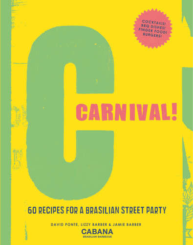 Carnival!: 60 recipes for a Brasilian street party