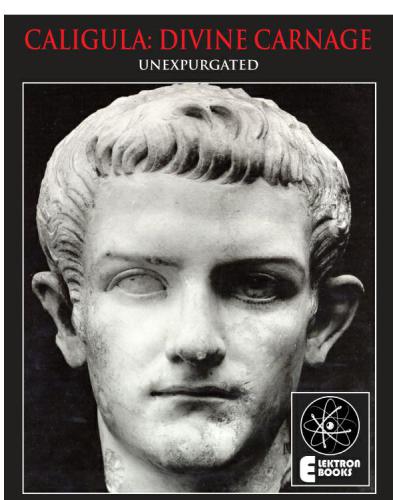 Caligula: Divine Carnage: Atrocities of the Roman Emperors